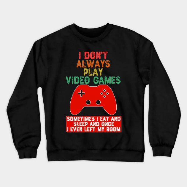 I Don't Always Play Video Games Crewneck Sweatshirt by Yyoussef101